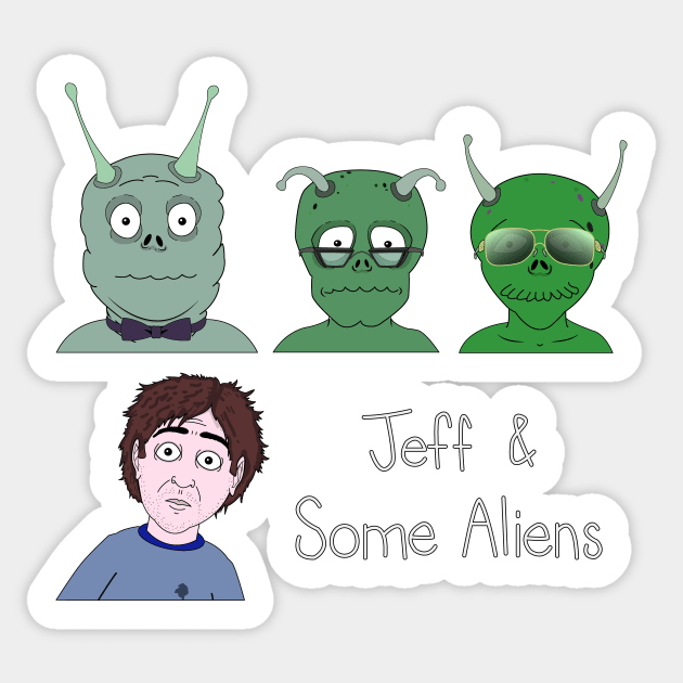 Jeff & Some Aliens Sticker by beejammerican